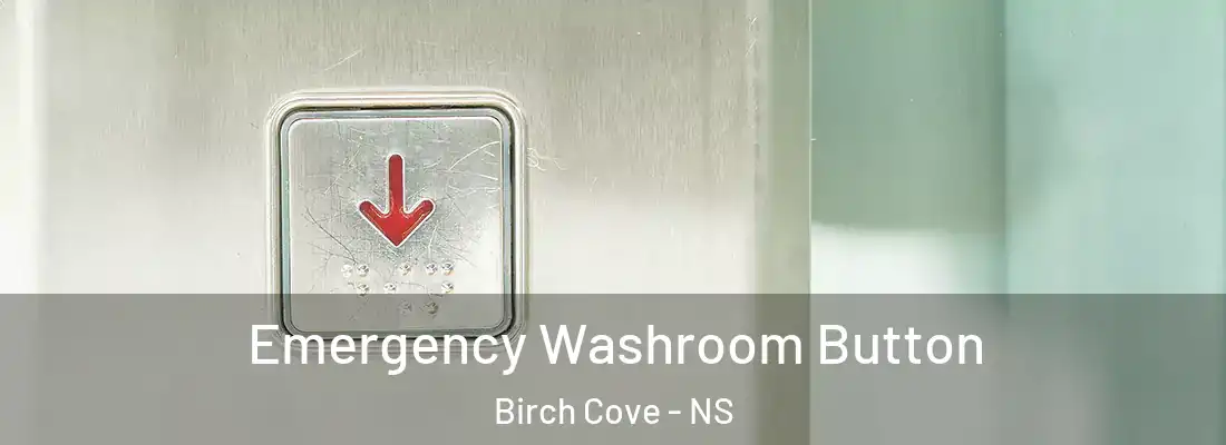 Emergency Washroom Button Birch Cove - NS