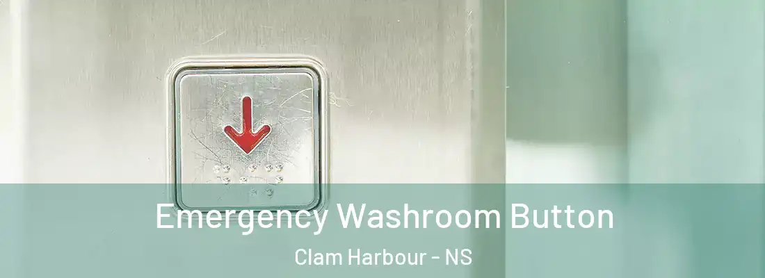 Emergency Washroom Button Clam Harbour - NS