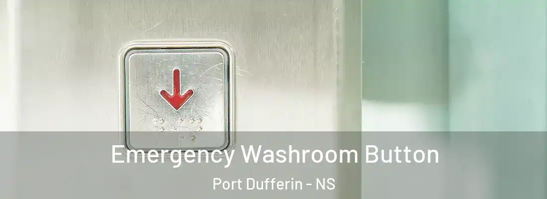 Emergency Washroom Button Port Dufferin - NS
