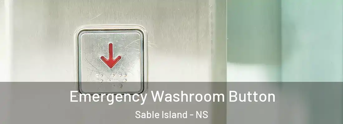  Emergency Washroom Button Sable Island - NS
