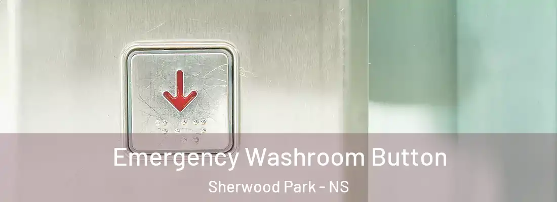  Emergency Washroom Button Sherwood Park - NS