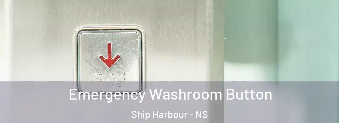 Emergency Washroom Button Ship Harbour - NS
