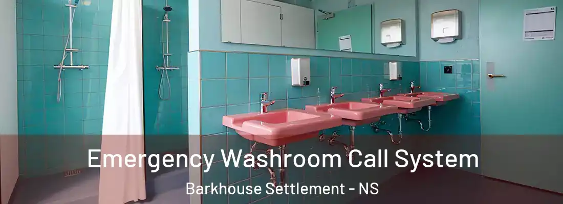 Emergency Washroom Call System Barkhouse Settlement - NS