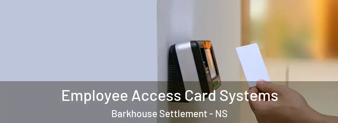 Employee Access Card Systems Barkhouse Settlement - NS