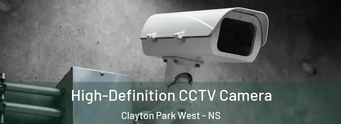 High-Definition CCTV Camera Clayton Park West - NS