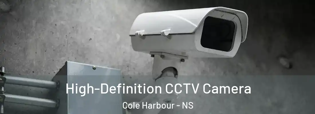  High-Definition CCTV Camera Cole Harbour - NS