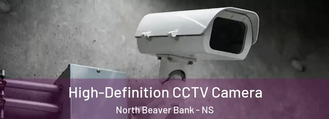  High-Definition CCTV Camera North Beaver Bank - NS