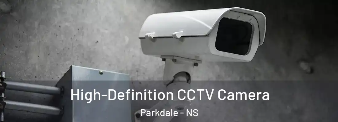 High-Definition CCTV Camera Parkdale - NS