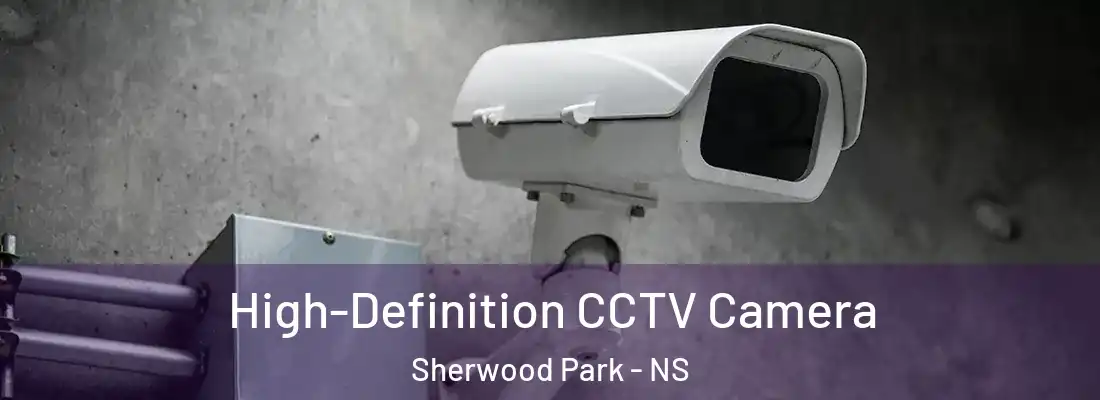  High-Definition CCTV Camera Sherwood Park - NS