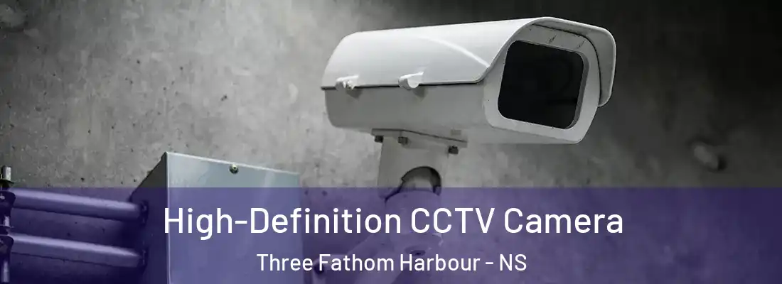 High-Definition CCTV Camera Three Fathom Harbour - NS