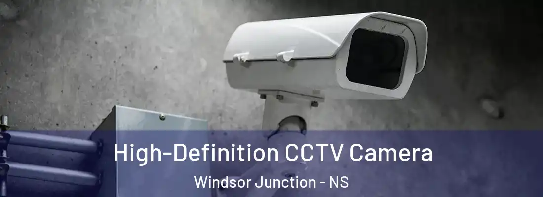  High-Definition CCTV Camera Windsor Junction - NS