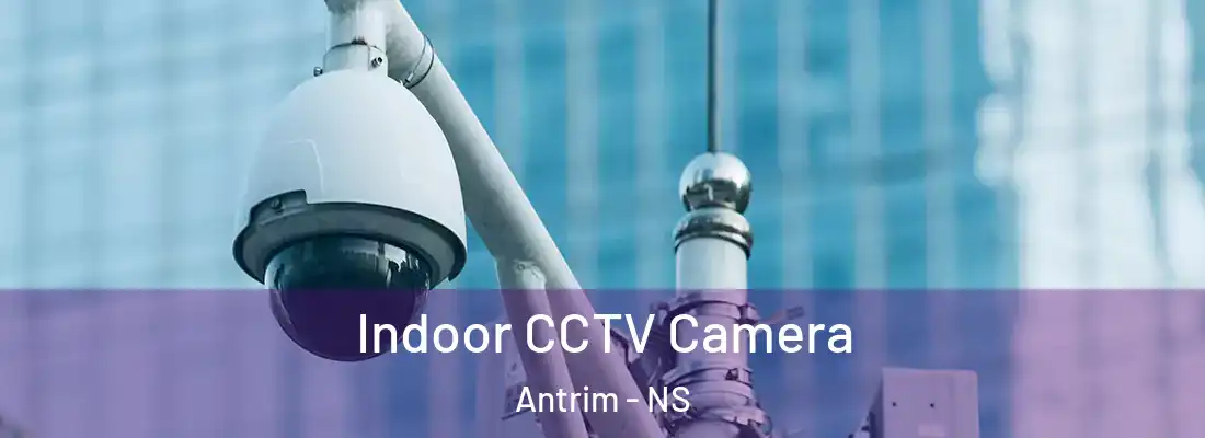 Indoor CCTV Camera Antrim - NS