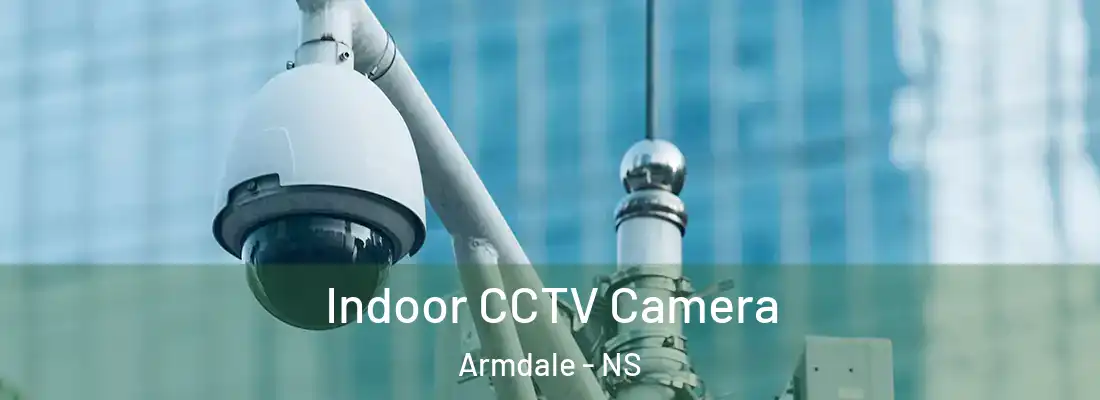 Indoor CCTV Camera Armdale - NS