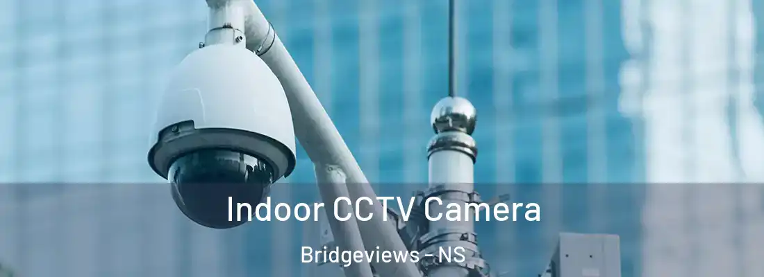Indoor CCTV Camera Bridgeviews - NS