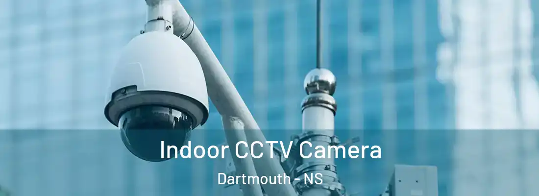 Indoor CCTV Camera Dartmouth - NS