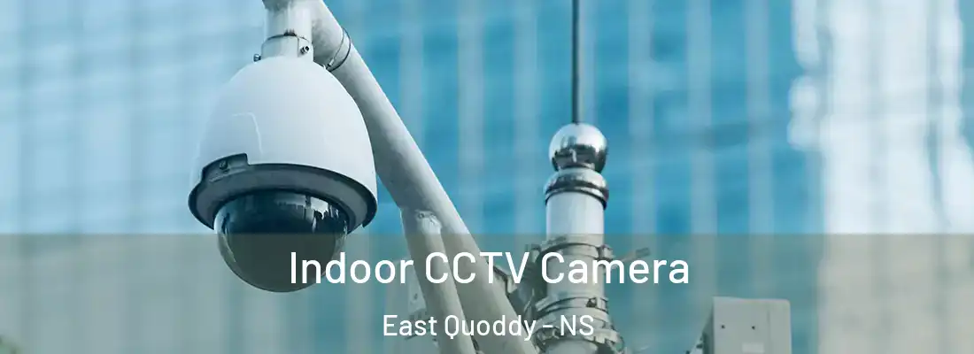  Indoor CCTV Camera East Quoddy - NS