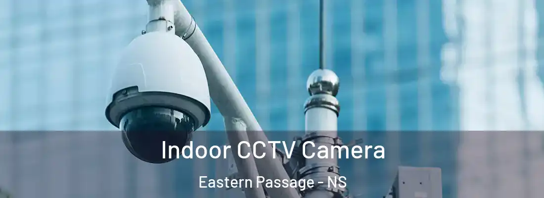  Indoor CCTV Camera Eastern Passage - NS