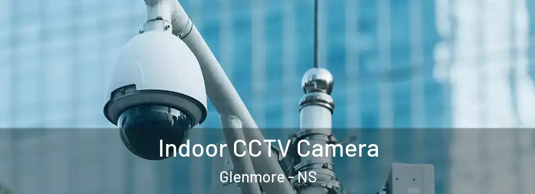 Indoor CCTV Camera Glenmore - NS