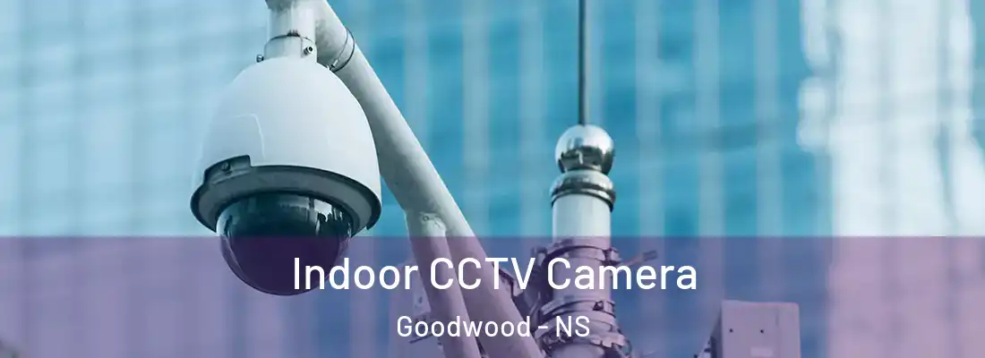 Indoor CCTV Camera Goodwood - NS