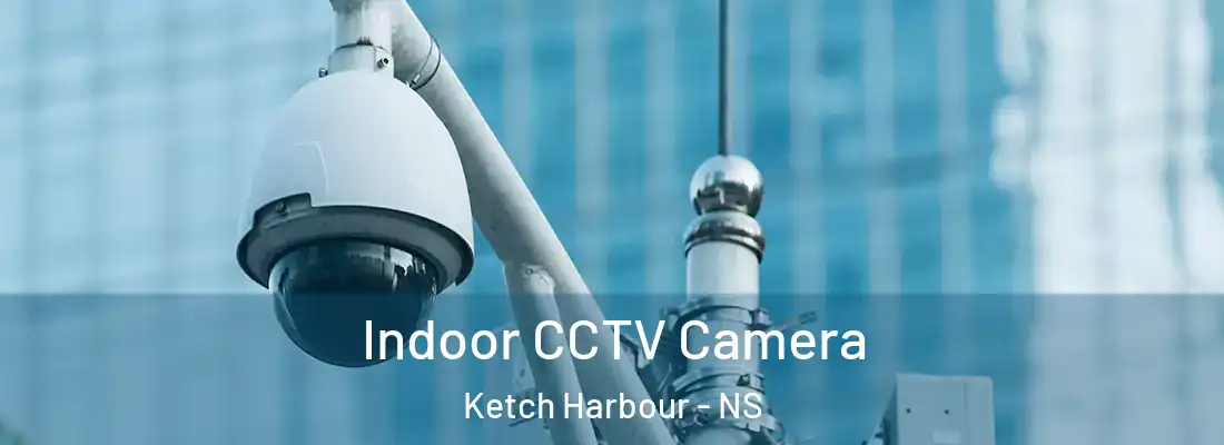  Indoor CCTV Camera Ketch Harbour - NS