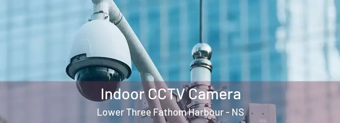 Indoor CCTV Camera Lower Three Fathom Harbour - NS