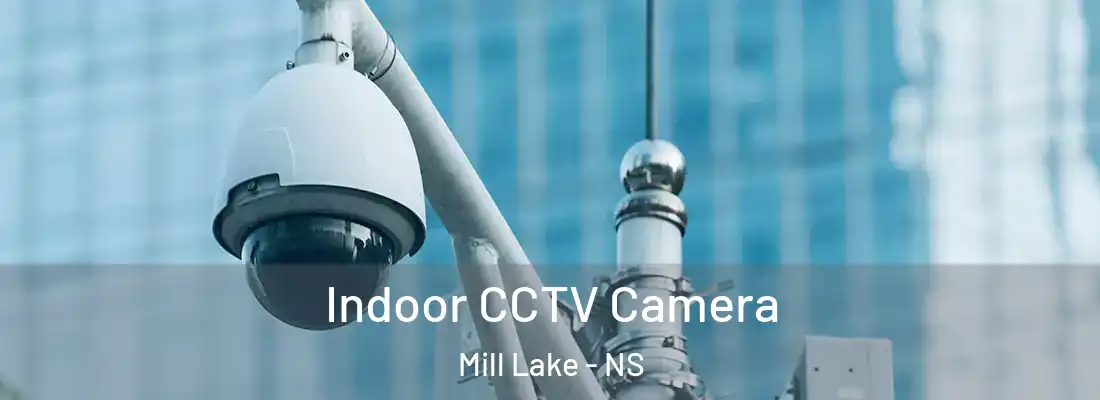 Indoor CCTV Camera Mill Lake - NS