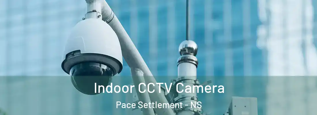 Indoor CCTV Camera Pace Settlement - NS