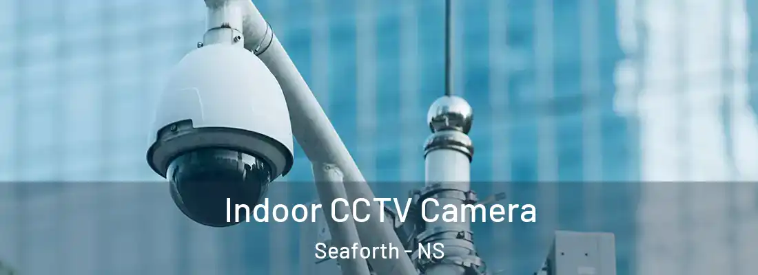 Indoor CCTV Camera Seaforth - NS