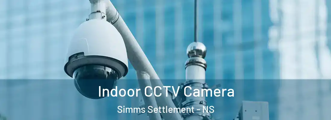 Indoor CCTV Camera Simms Settlement - NS