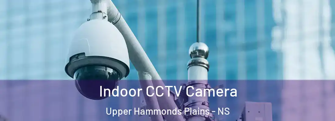 Indoor CCTV Camera Upper Hammonds Plains - NS