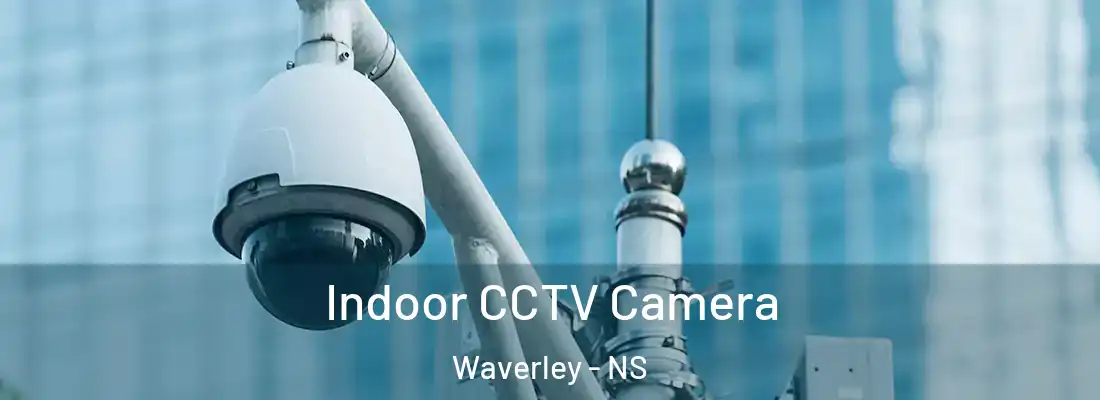 Indoor CCTV Camera Waverley - NS