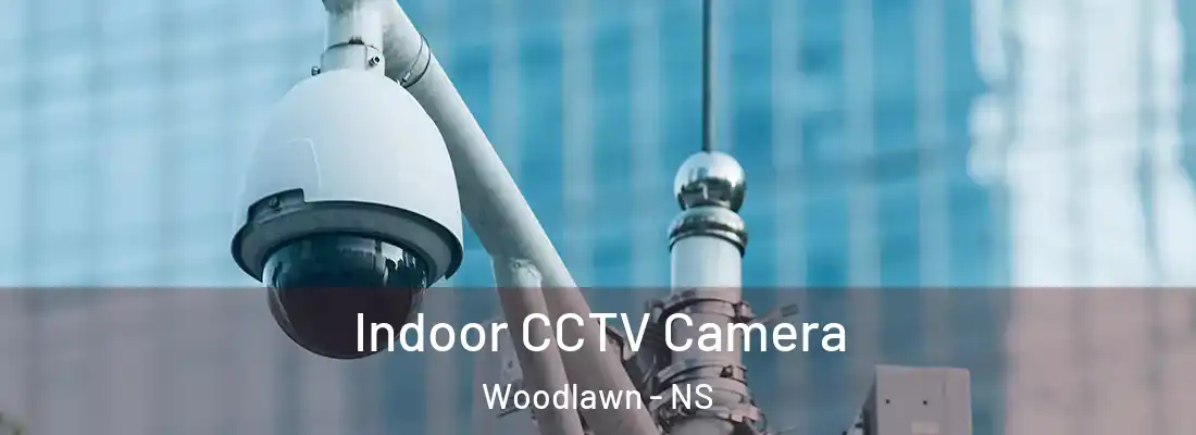 Indoor CCTV Camera Woodlawn - NS