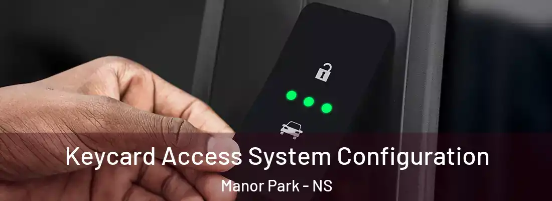 Keycard Access System Configuration Manor Park - NS