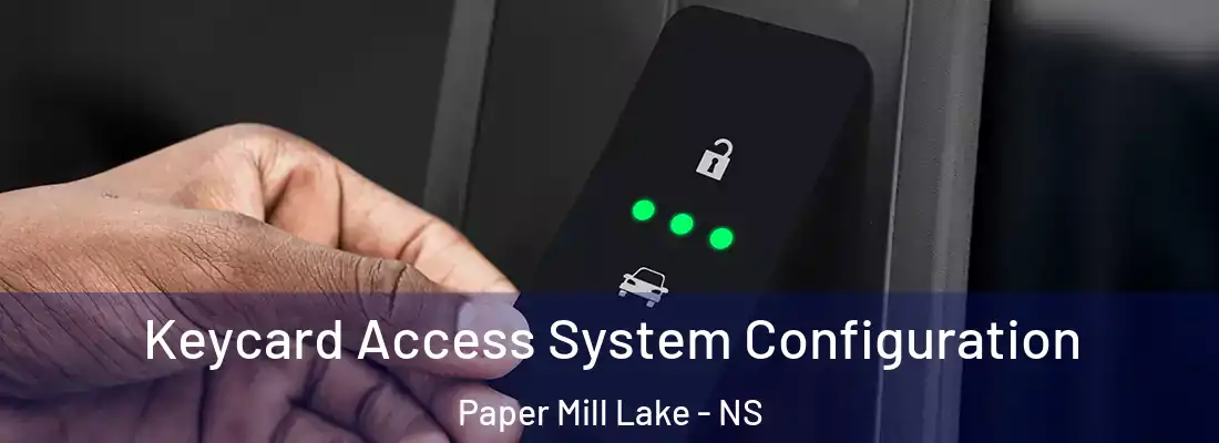 Keycard Access System Configuration Paper Mill Lake - NS