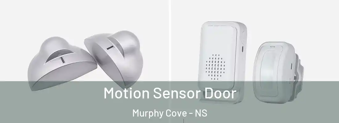  Motion Sensor Door Murphy Cove - NS