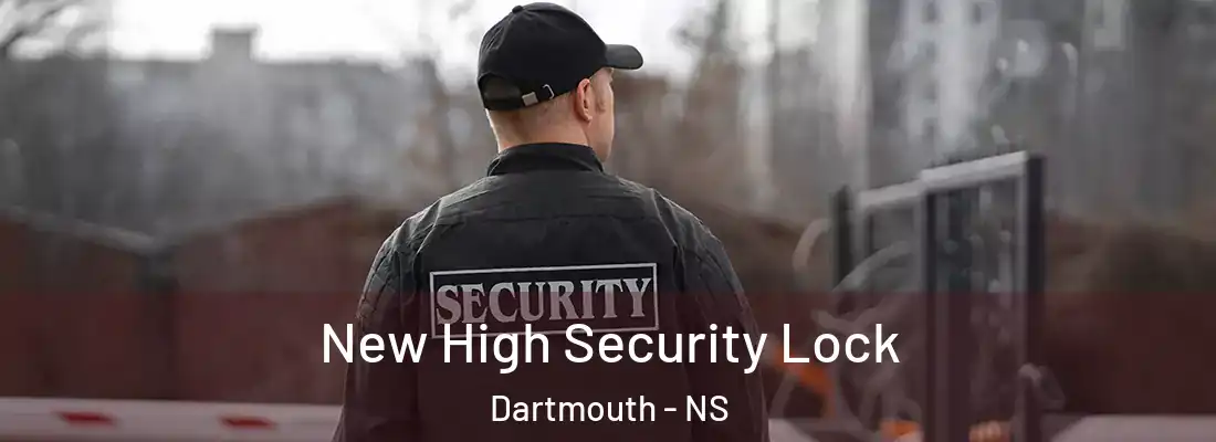 New High Security Lock Dartmouth - NS