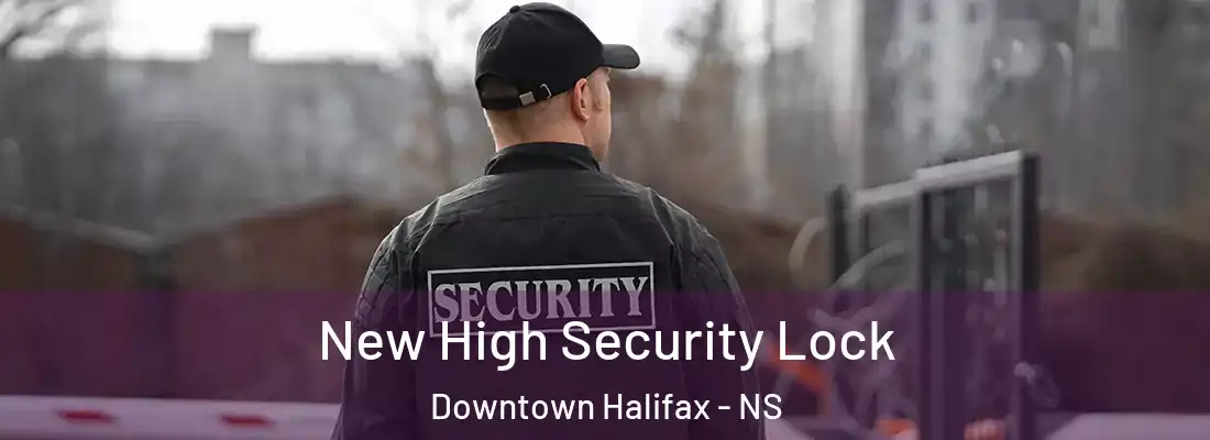  New High Security Lock Downtown Halifax - NS