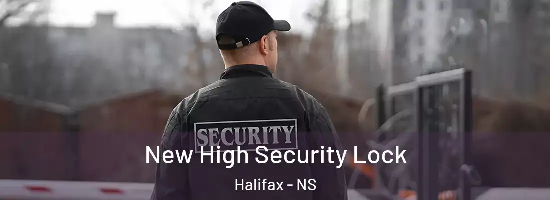  New High Security Lock Halifax - NS