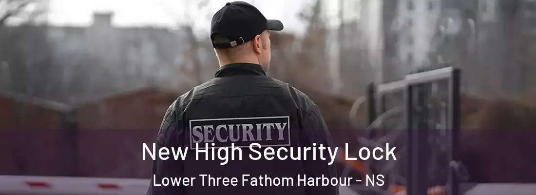 New High Security Lock Lower Three Fathom Harbour - NS