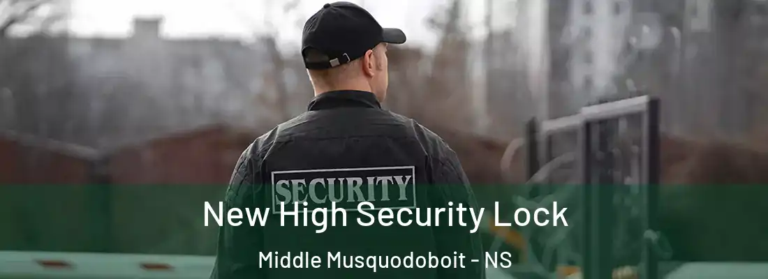 New High Security Lock Middle Musquodoboit - NS