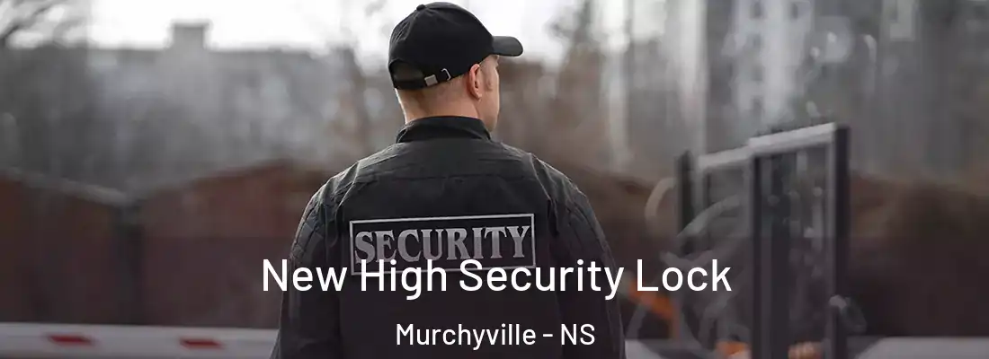 New High Security Lock Murchyville - NS