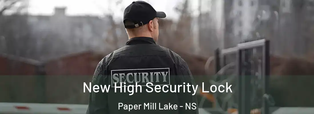 New High Security Lock Paper Mill Lake - NS