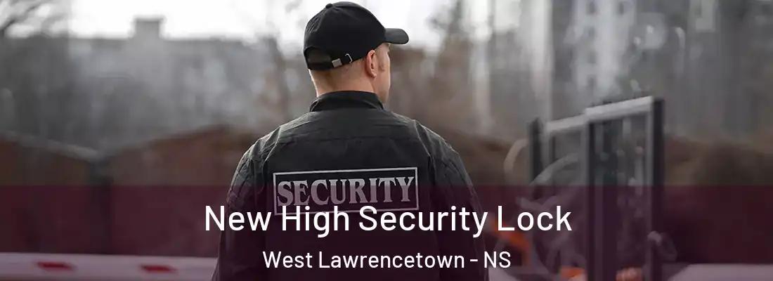 New High Security Lock West Lawrencetown - NS