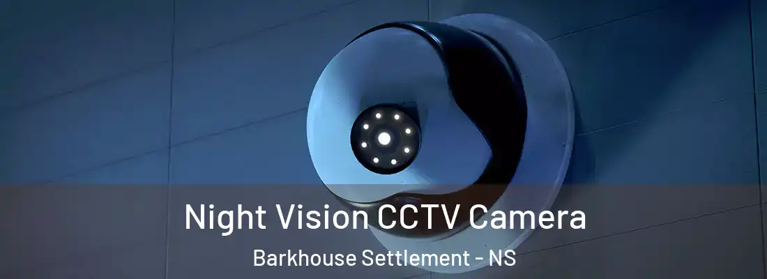 Night Vision CCTV Camera Barkhouse Settlement - NS