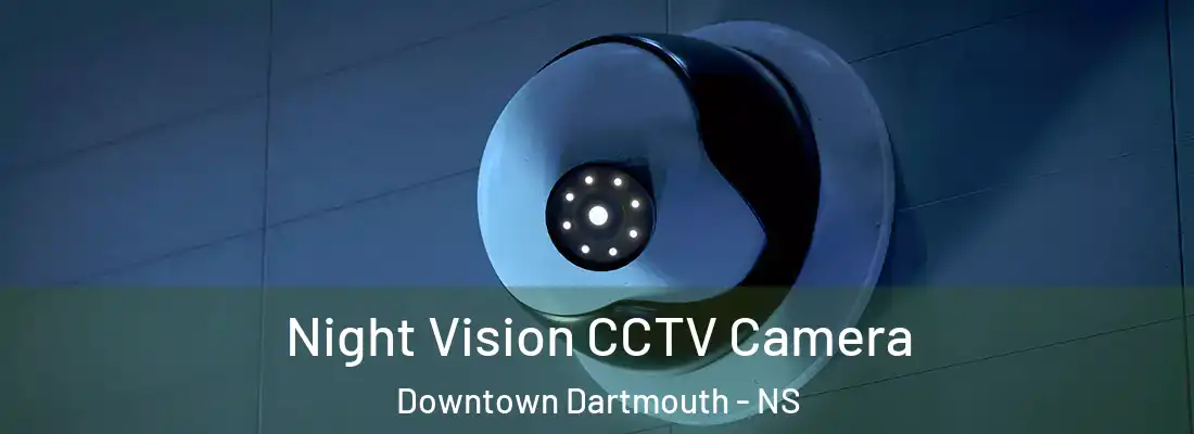 Night Vision CCTV Camera Downtown Dartmouth - NS