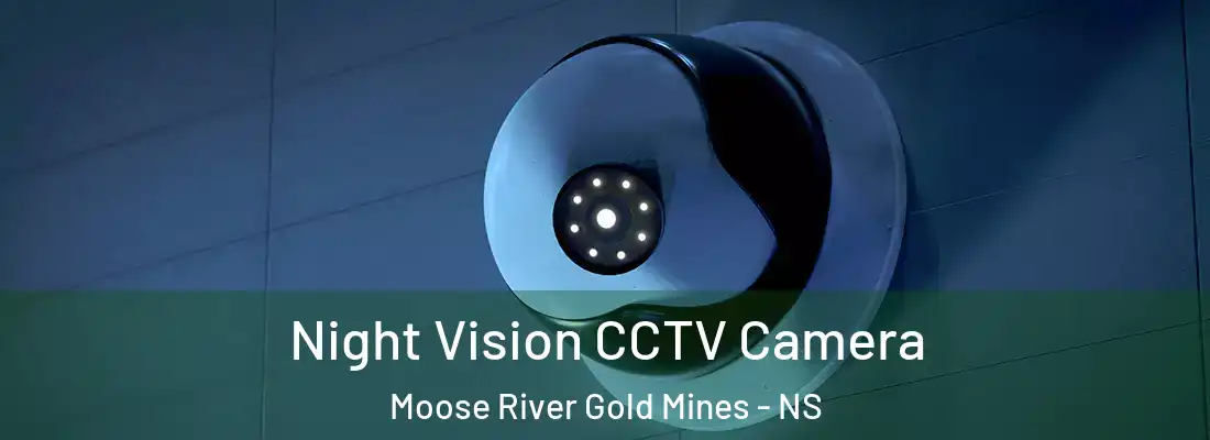 Night Vision CCTV Camera Moose River Gold Mines - NS
