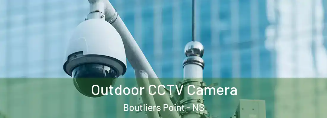 Outdoor CCTV Camera Boutliers Point - NS