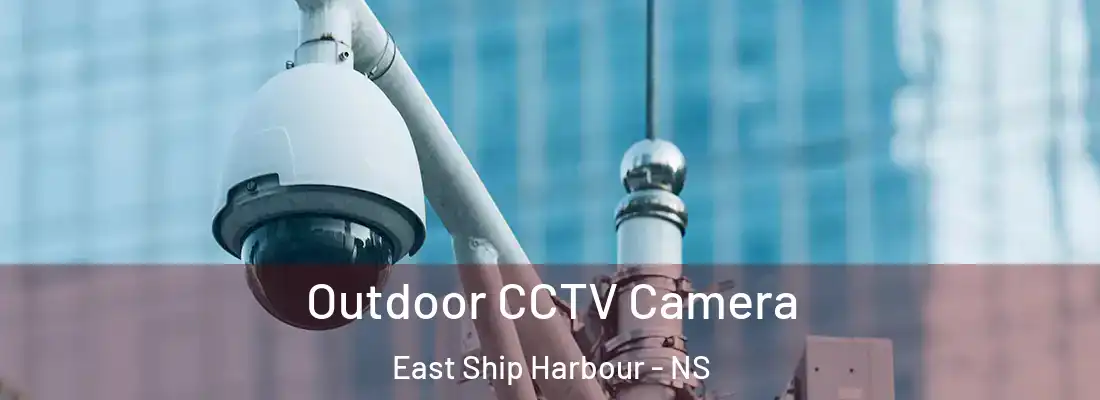 Outdoor CCTV Camera East Ship Harbour - NS