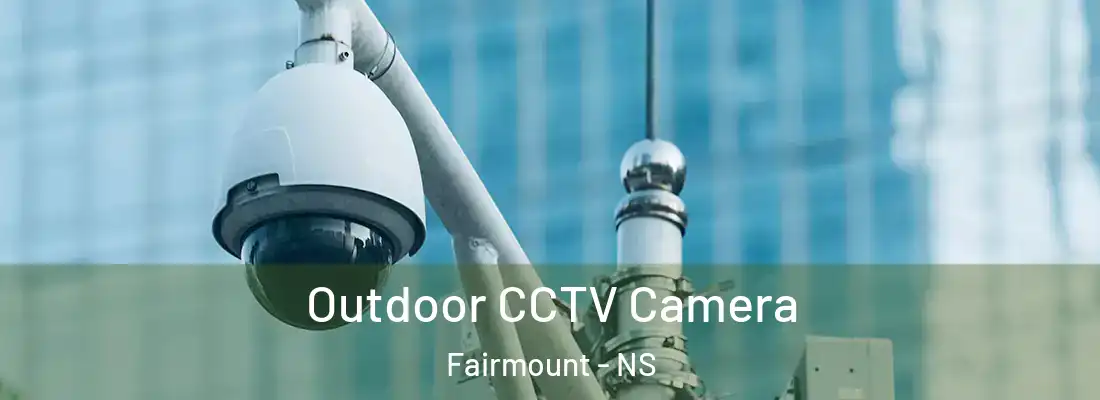 Outdoor CCTV Camera Fairmount - NS