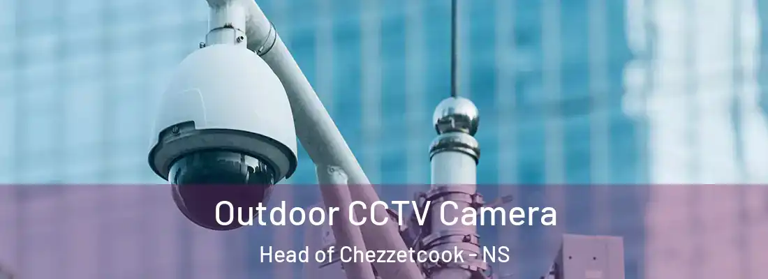 Outdoor CCTV Camera Head of Chezzetcook - NS